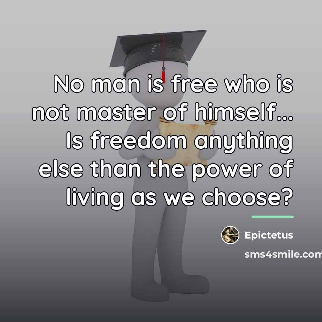 “No man is free who is not master of himself...…” quote by Epictetus
