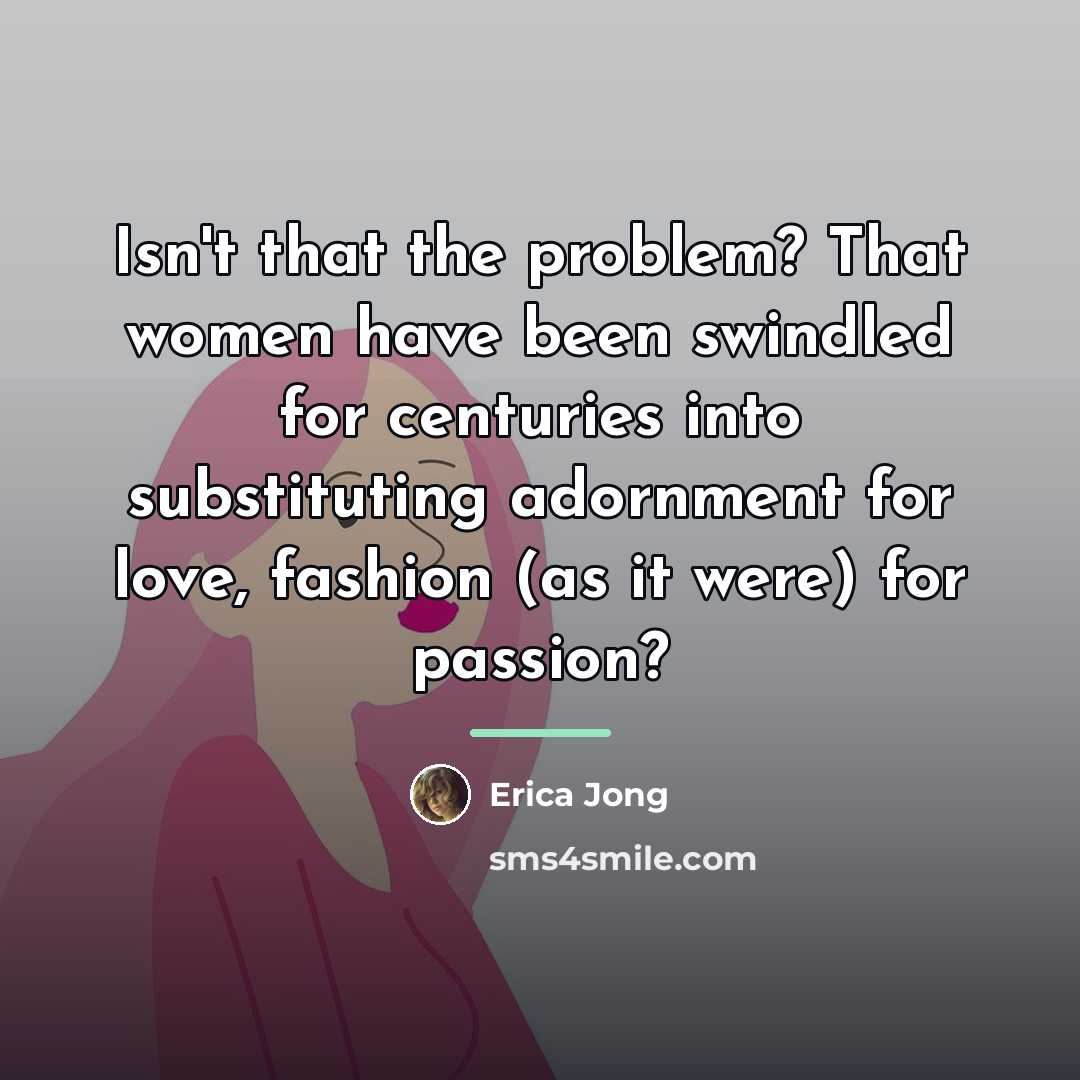 “Isn't that the problem? That women have been swindled for…” quote by Erica Jong