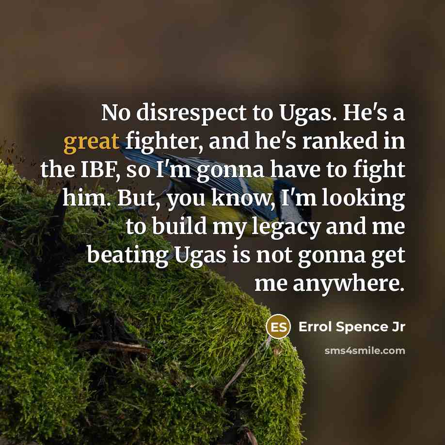 “No disrespect to Ugas. He's a great fighter, and he's…” quote by Errol Spence Jr