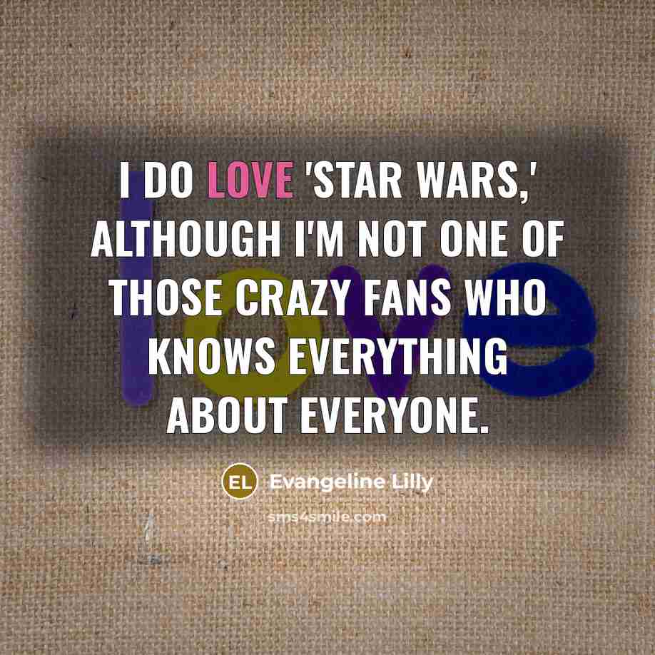 “I do love 'Star Wars,' although I'm not one of…” quote by Evangeline Lilly