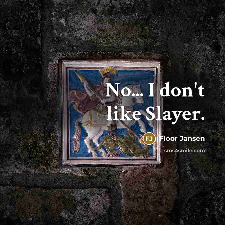 “No... I don't like Slayer.…” quote by Floor Jansen