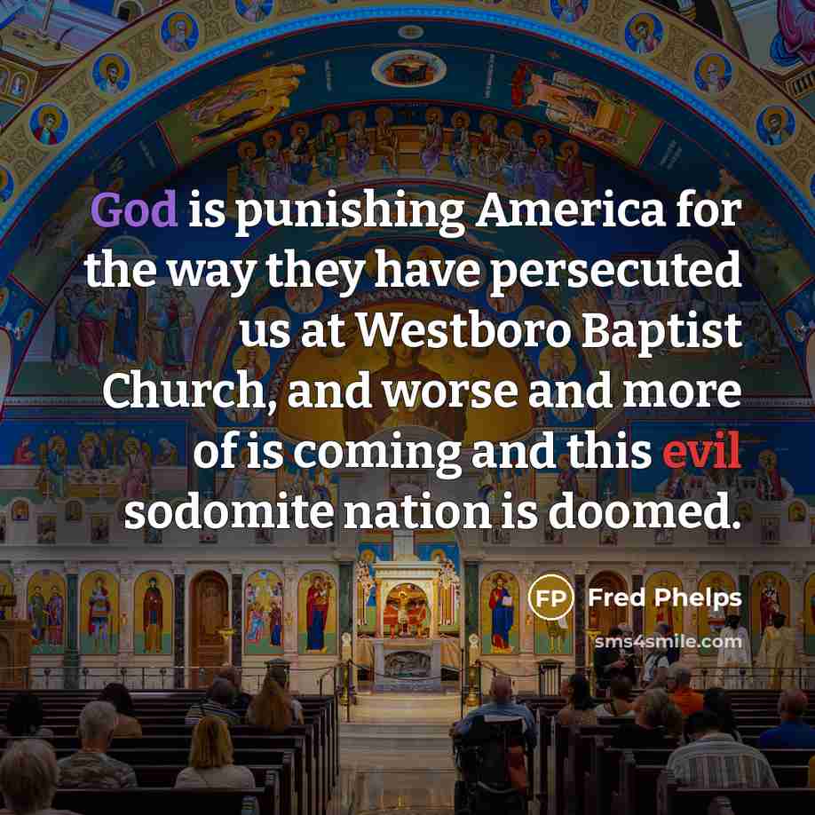“God is punishing America for the way they have persecuted…” quote by Fred Phelps