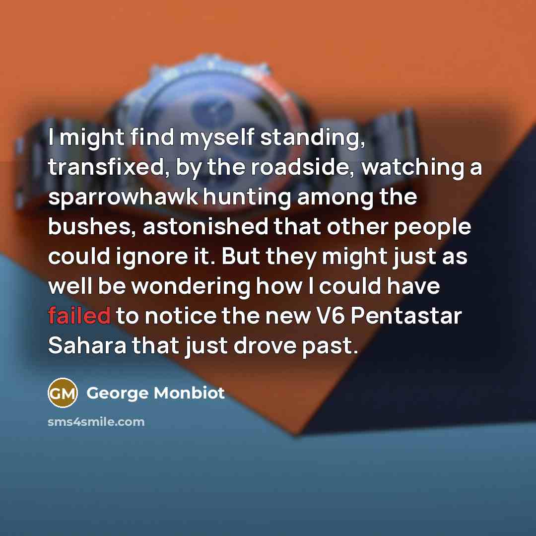 “I might find myself standing, transfixed, by the roadside, watching…” quote by George Monbiot