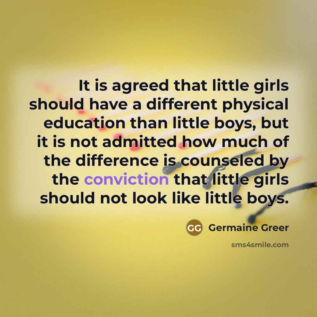 “It is agreed that little girls should have a different…” quote by Germaine Greer