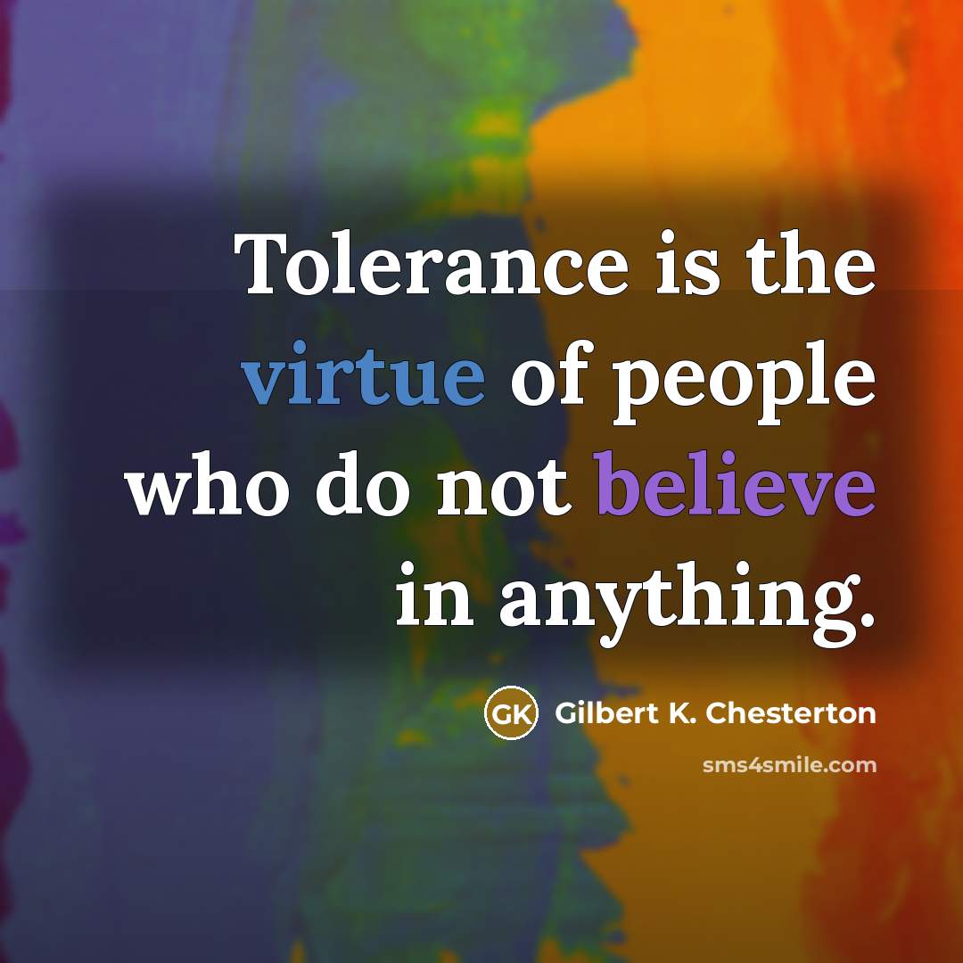 “Tolerance is the virtue of people who do not believe…” quote by Gilbert K. Chesterton