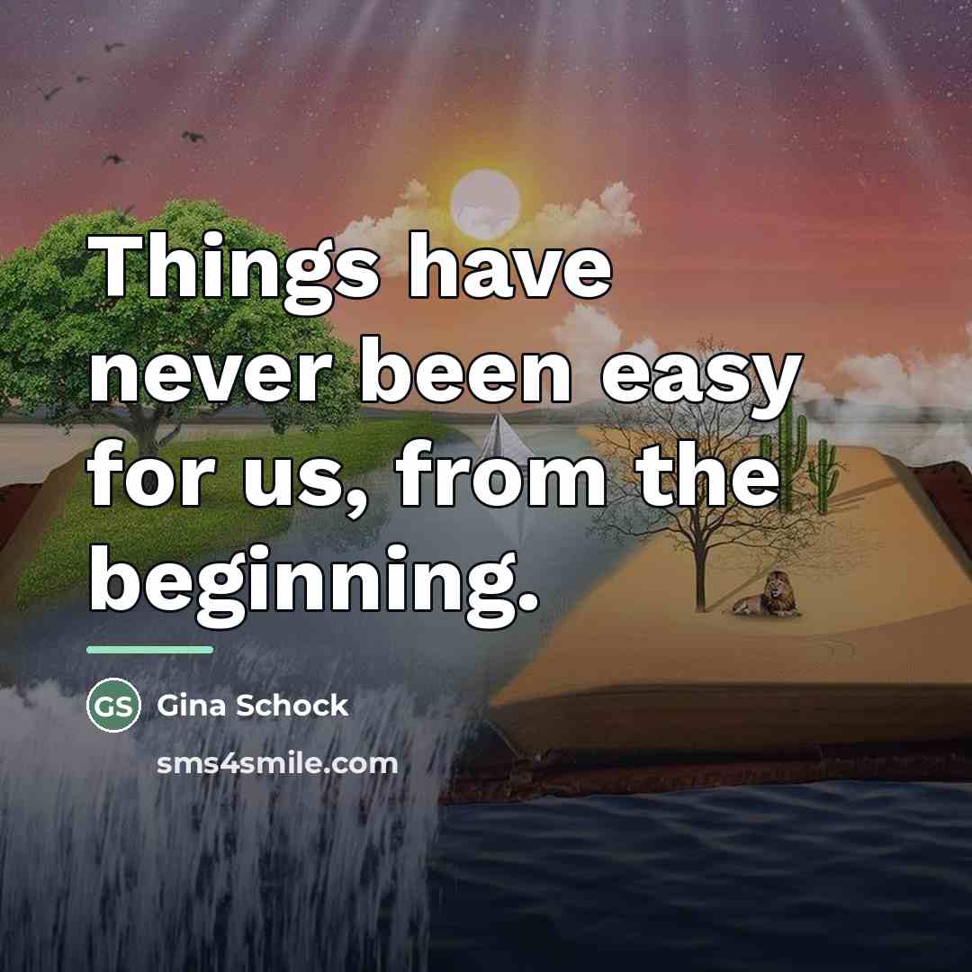 “Things have never been easy for us, from the beginning.…” quote by Gina Schock
