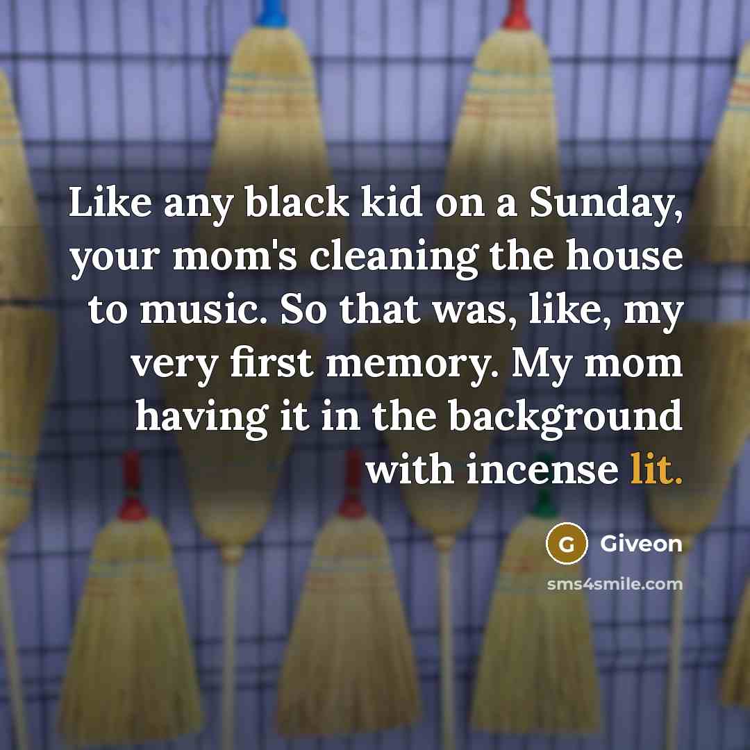 “Like any black kid on a Sunday, your mom's cleaning…” quote by Giveon
