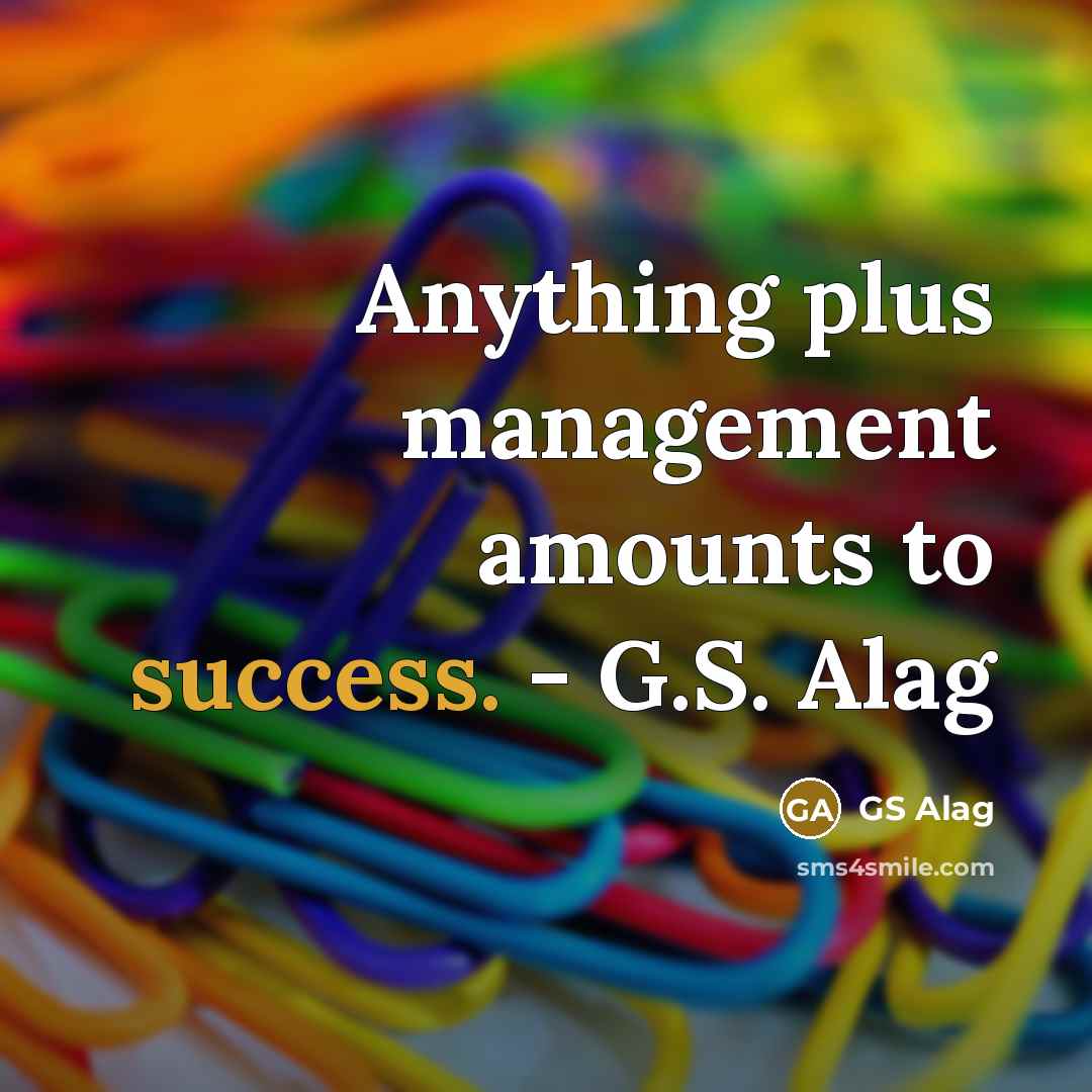 “Anything plus management amounts to success. - G.S. Alag…” quote by GS Alag