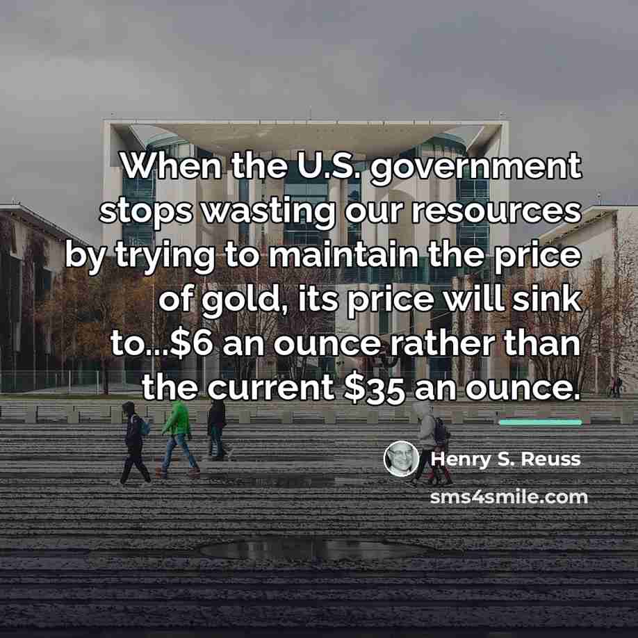 “When the U.S. government stops wasting our resources by trying…” quote by Henry S. Reuss