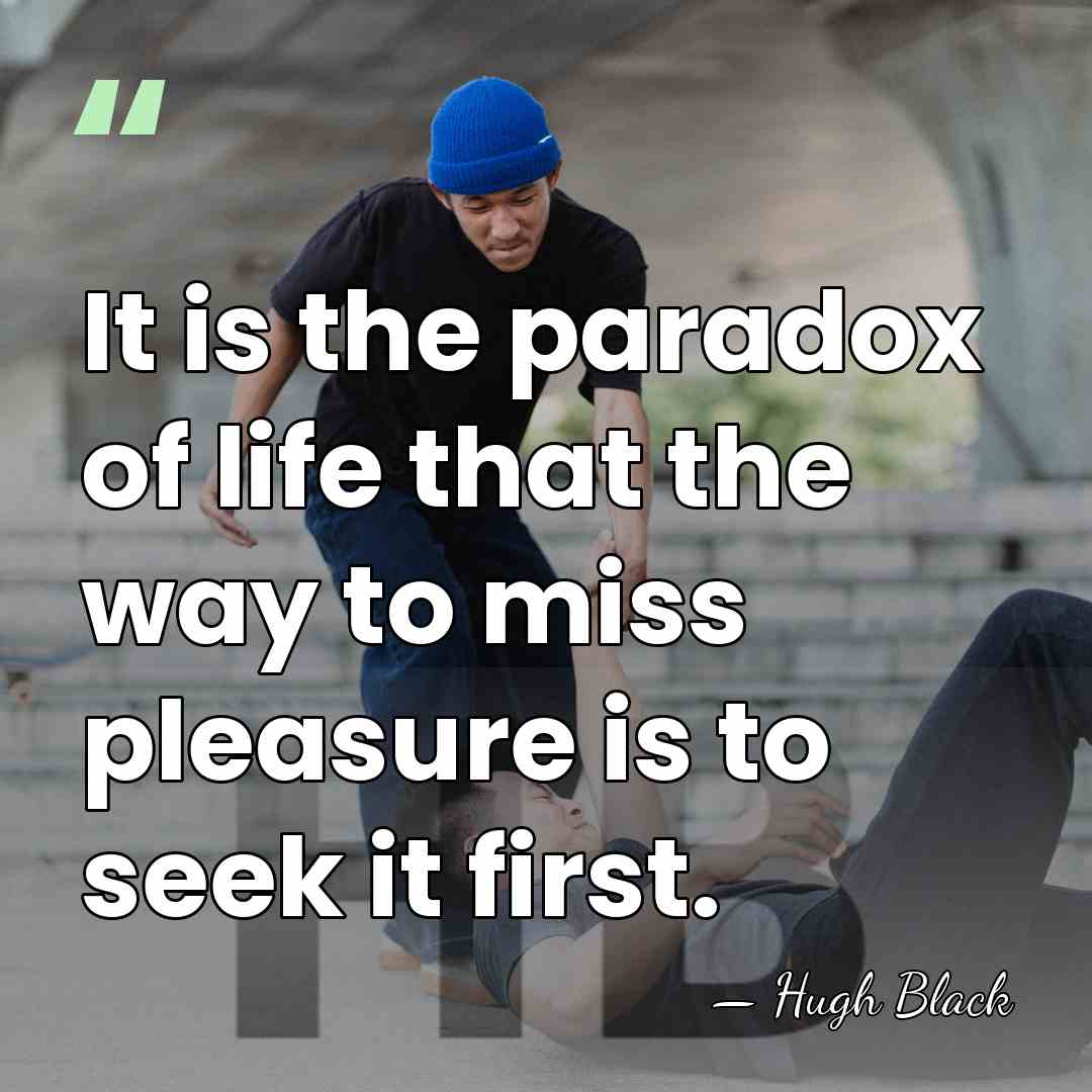 It is the paradox of life that the way to miss pleasure&hellip; - Hugh Black