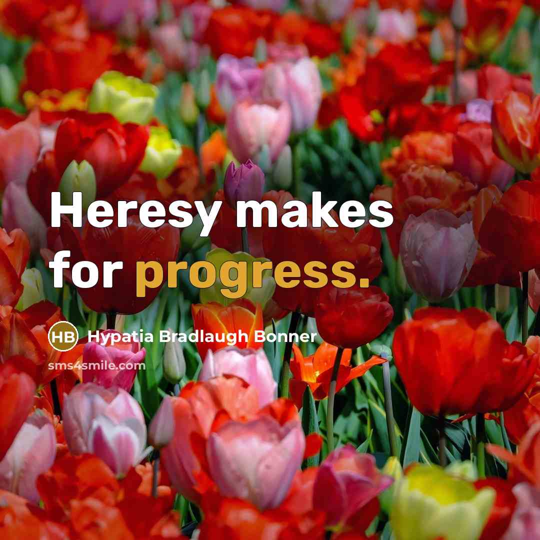 “Heresy makes for progress.…” quote by Hypatia Bradlaugh Bonner