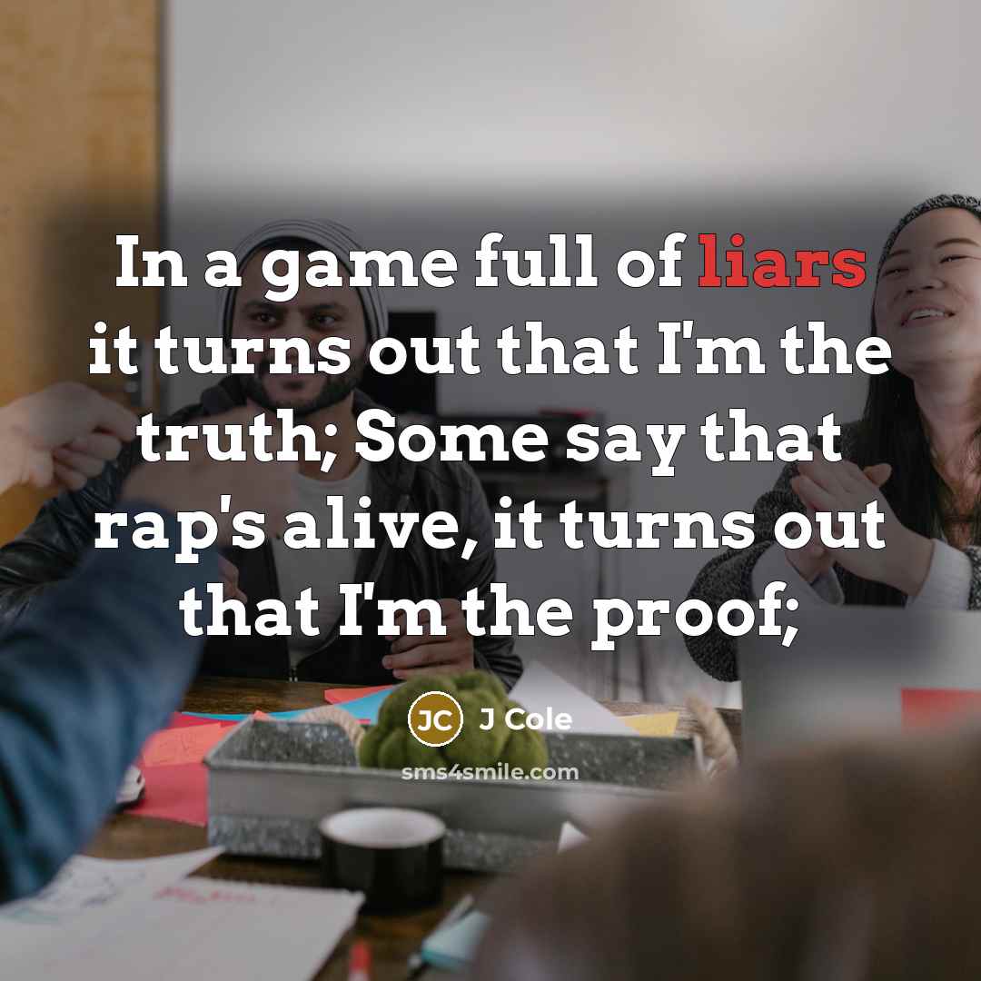 “In a game full of liars it turns out that…” quote by J Cole