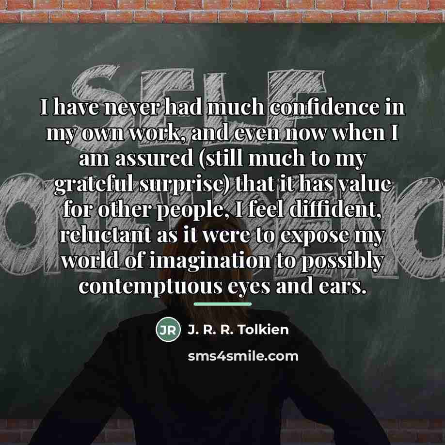 “I have never had much confidence in my own work,…” quote by J. R. R. Tolkien