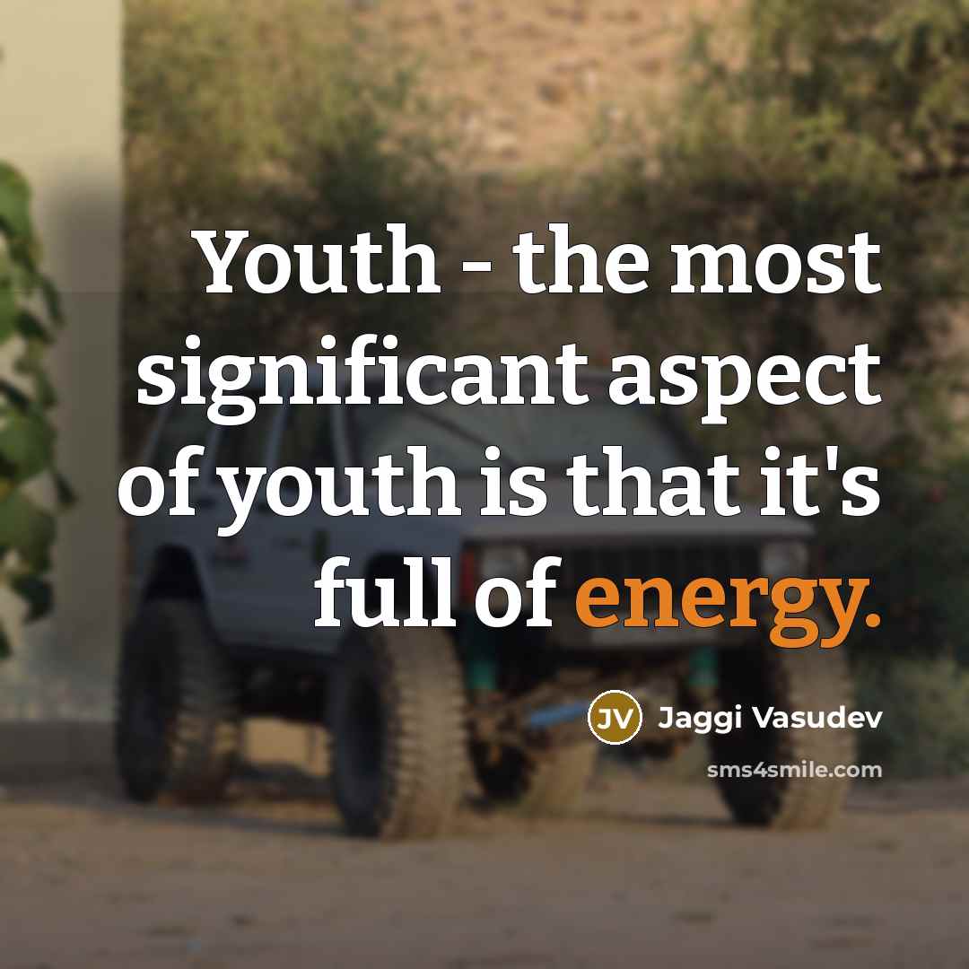 “Youth - the most significant aspect of youth is that…” quote by Jaggi Vasudev