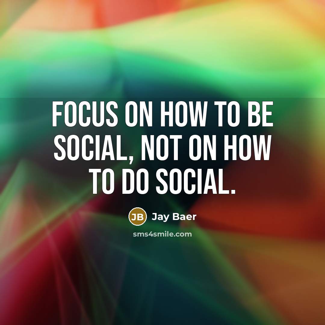 “Focus On How To Be Social, Not On How To…” quote by Jay Baer