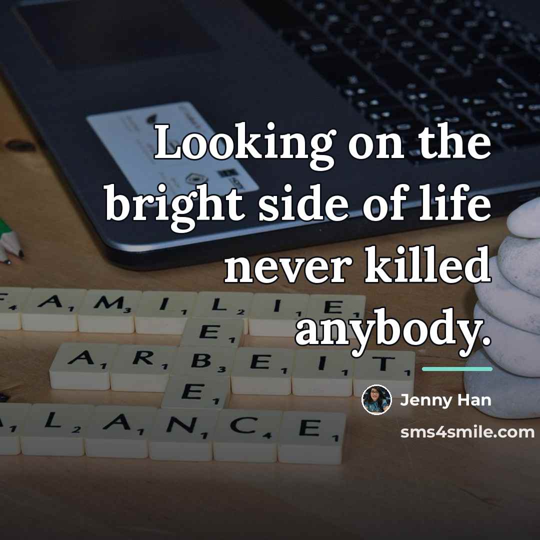 “Looking on the bright side of life never killed anybody.…” quote by Jenny Han
