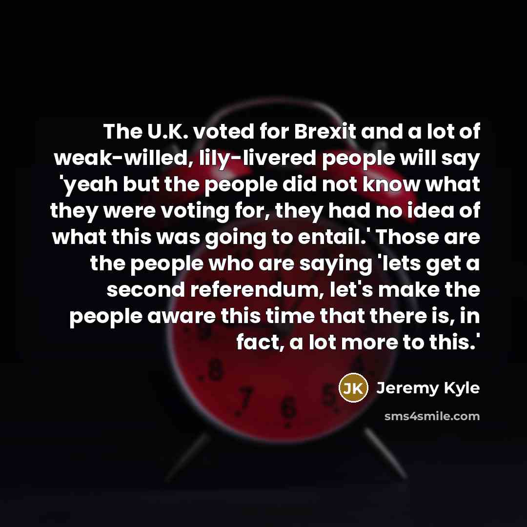 “The U.K. voted for Brexit and a lot of weak-willed,…” quote by Jeremy Kyle