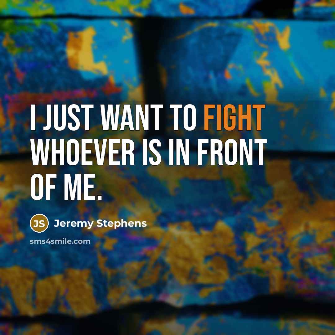 “I just want to fight whoever is in front of…” quote by Jeremy Stephens