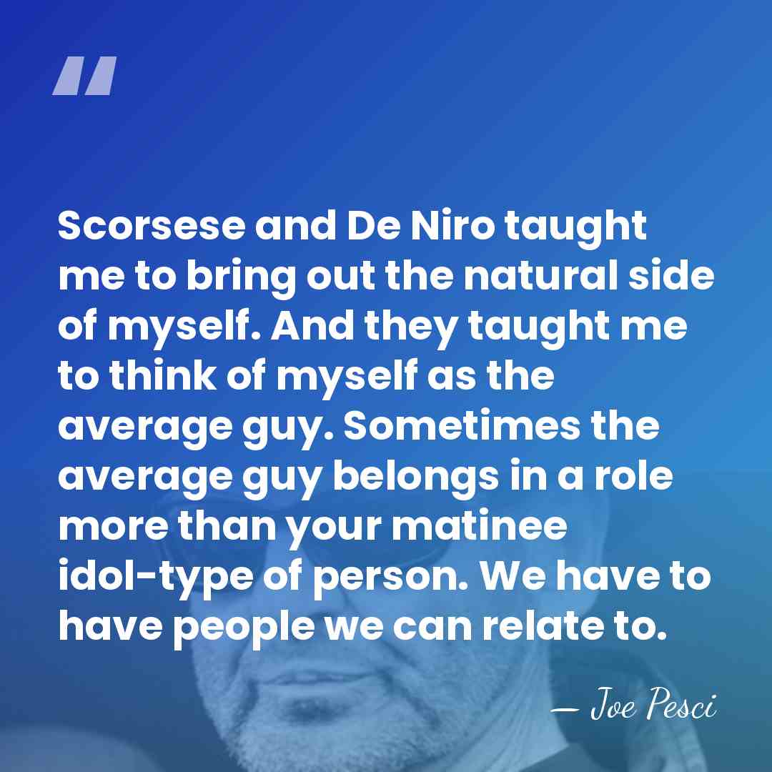 Scorsese and De Niro taught me to bring out the natural side&hellip; - Joe Pesci