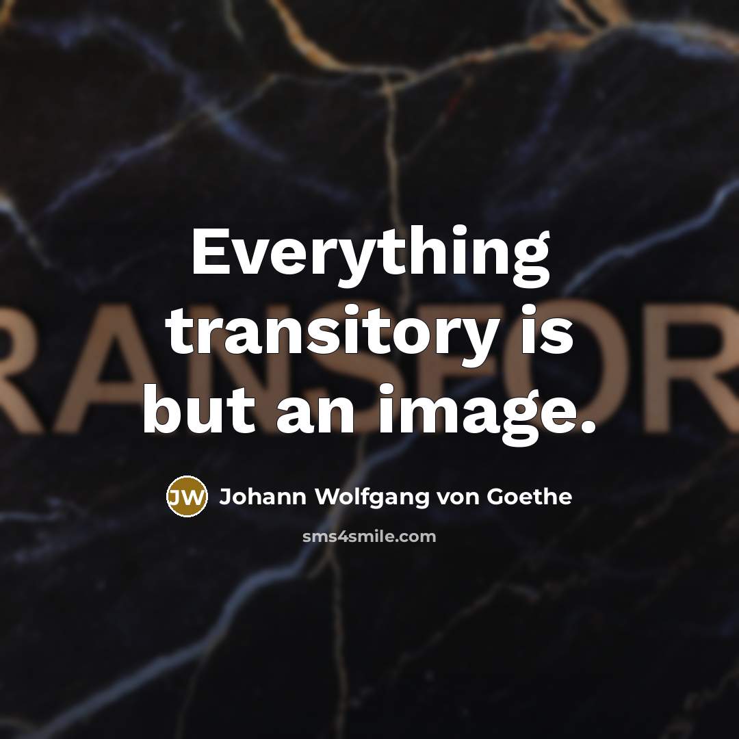 “Everything transitory is but an image.…” quote by Johann Wolfgang von Goethe