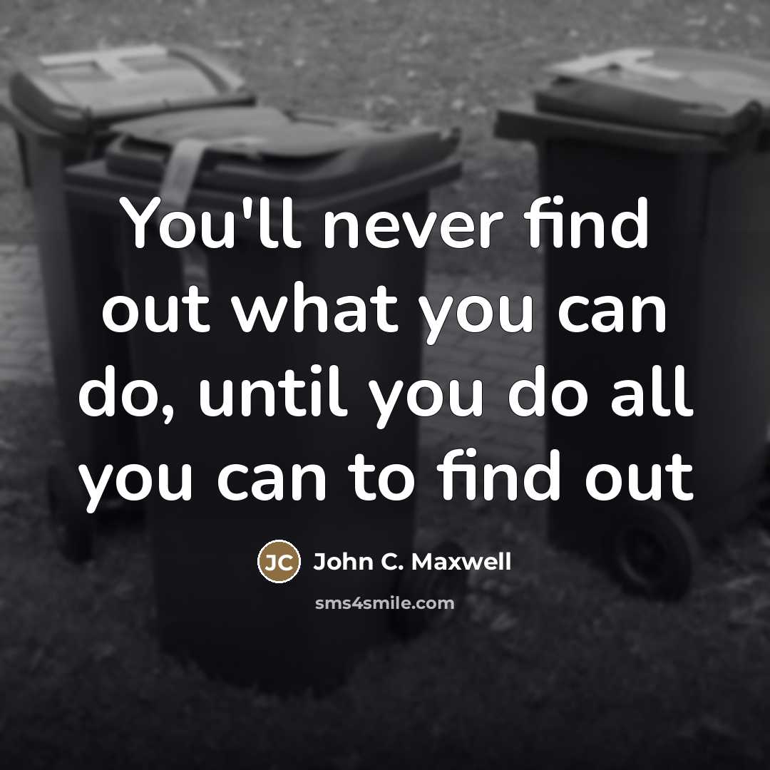 “You'll never find out what you can do, until you…” quote by John C. Maxwell