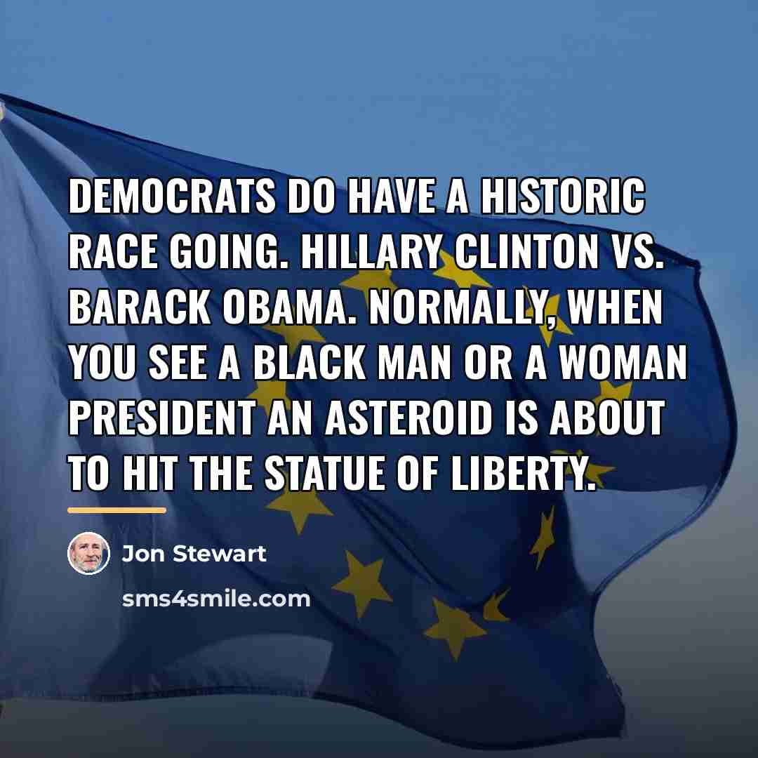 “Democrats do have a historic race going. Hillary Clinton vs.…” quote by Jon Stewart