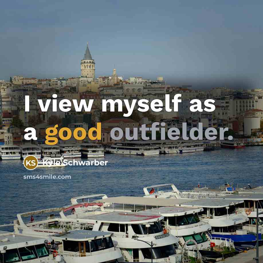 “I view myself as a good outfielder.” quote by Kyle Schwarber