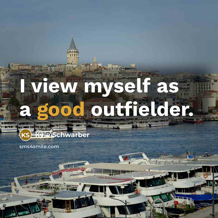 “I view myself as a good outfielder.…” quote by Kyle Schwarber
