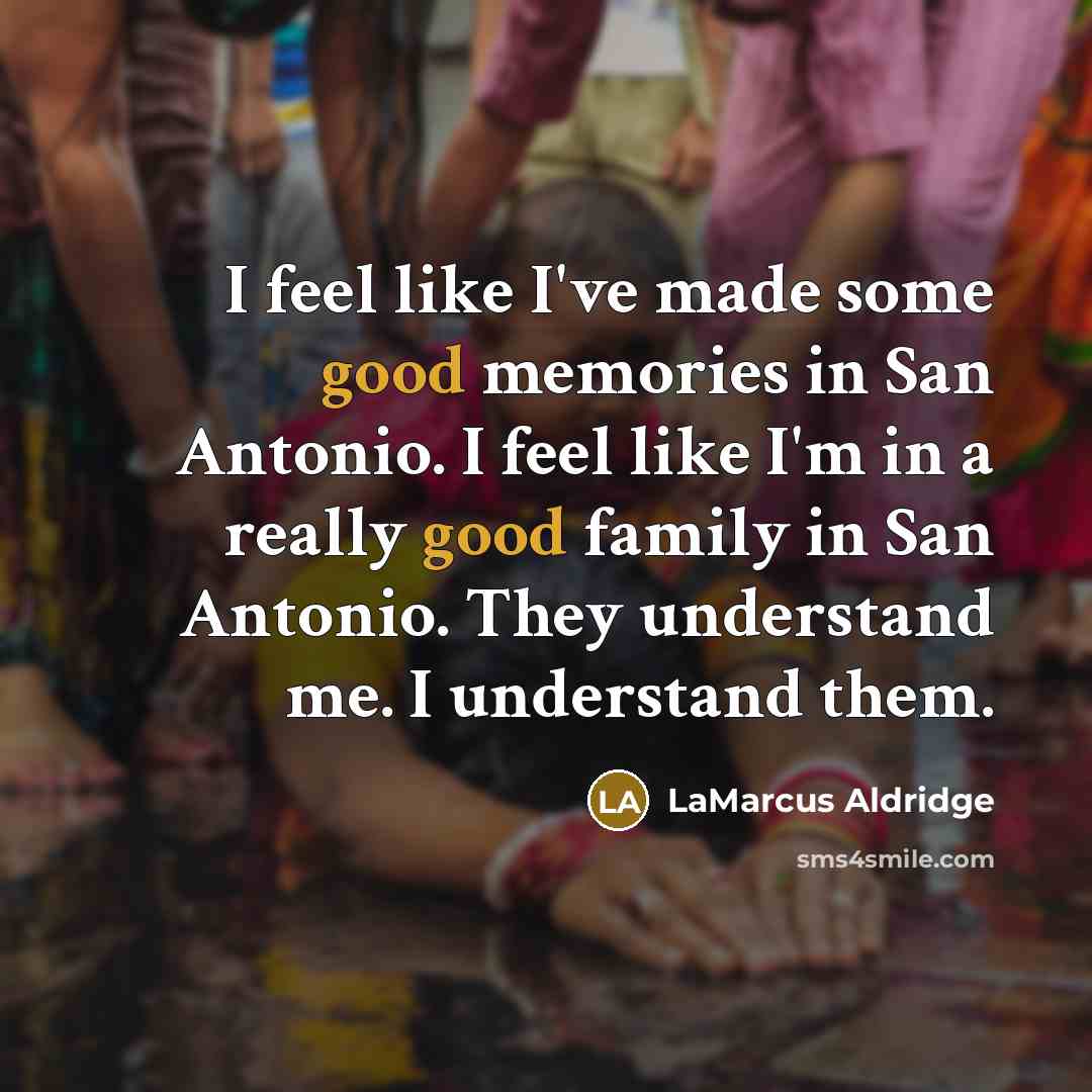 “I feel like I've made some good memories in San…” quote by LaMarcus Aldridge