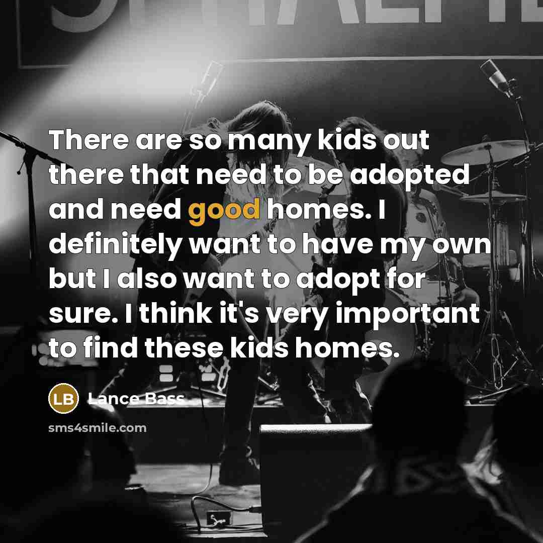 “There are so many kids out there that need to…” quote by Lance Bass