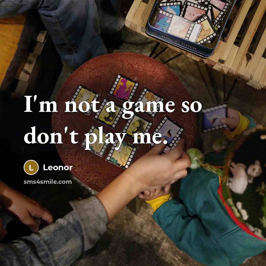 “I'm not a game so don't play me.…” quote by Leonor