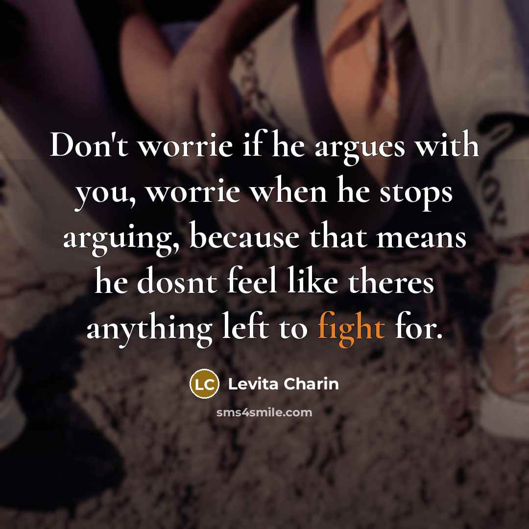 “Don't worrie if he argues with you, worrie when he…” quote by Levita Charin