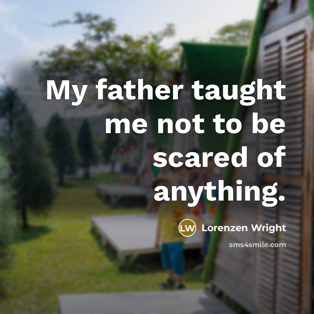 “My father taught me not to be scared of anything.…” quote by Lorenzen Wright