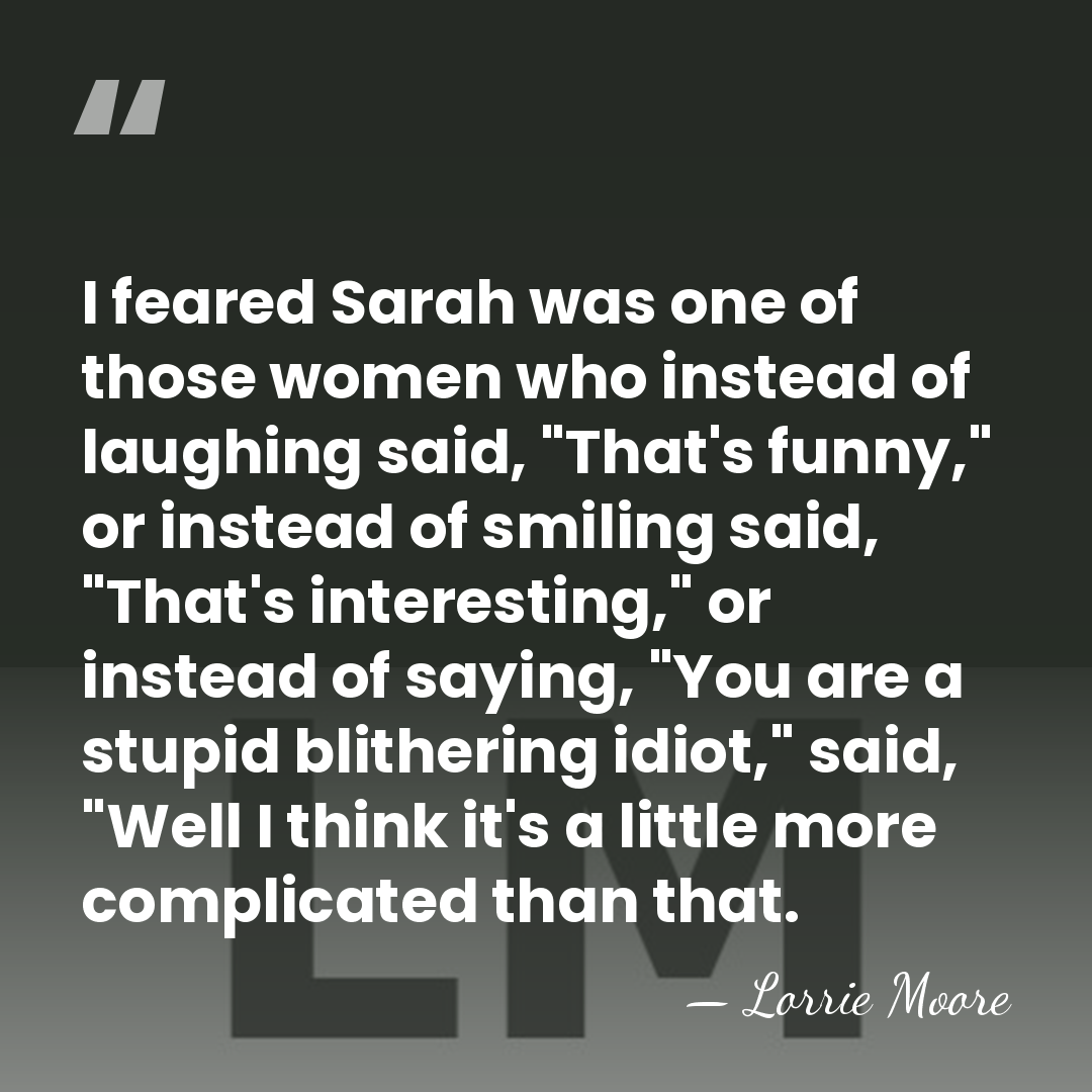 I feared Sarah was one of those women who instead of laughing&hellip; - Lorrie Moore