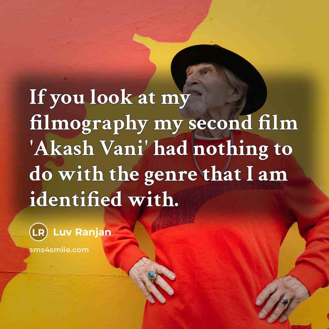 “If you look at my filmography my second film 'Akash…” quote by Luv Ranjan