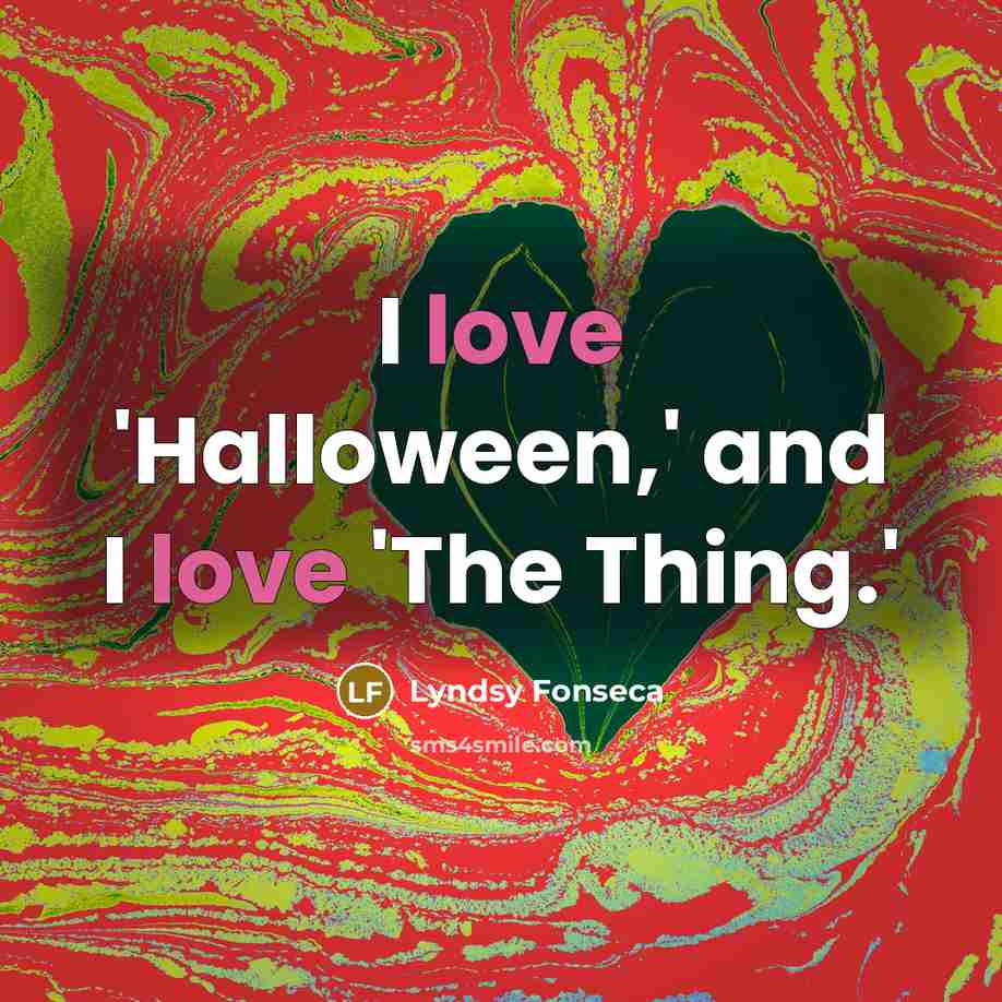 “I love 'Halloween,' and I love 'The Thing.'…” quote by Lyndsy Fonseca