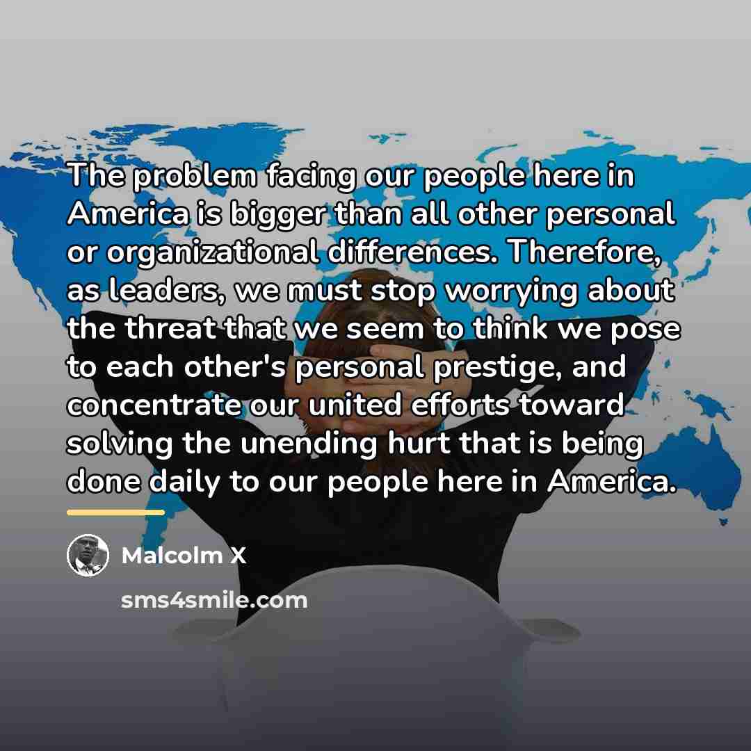 “The problem facing our people here in America is bigger…” quote by Malcolm X