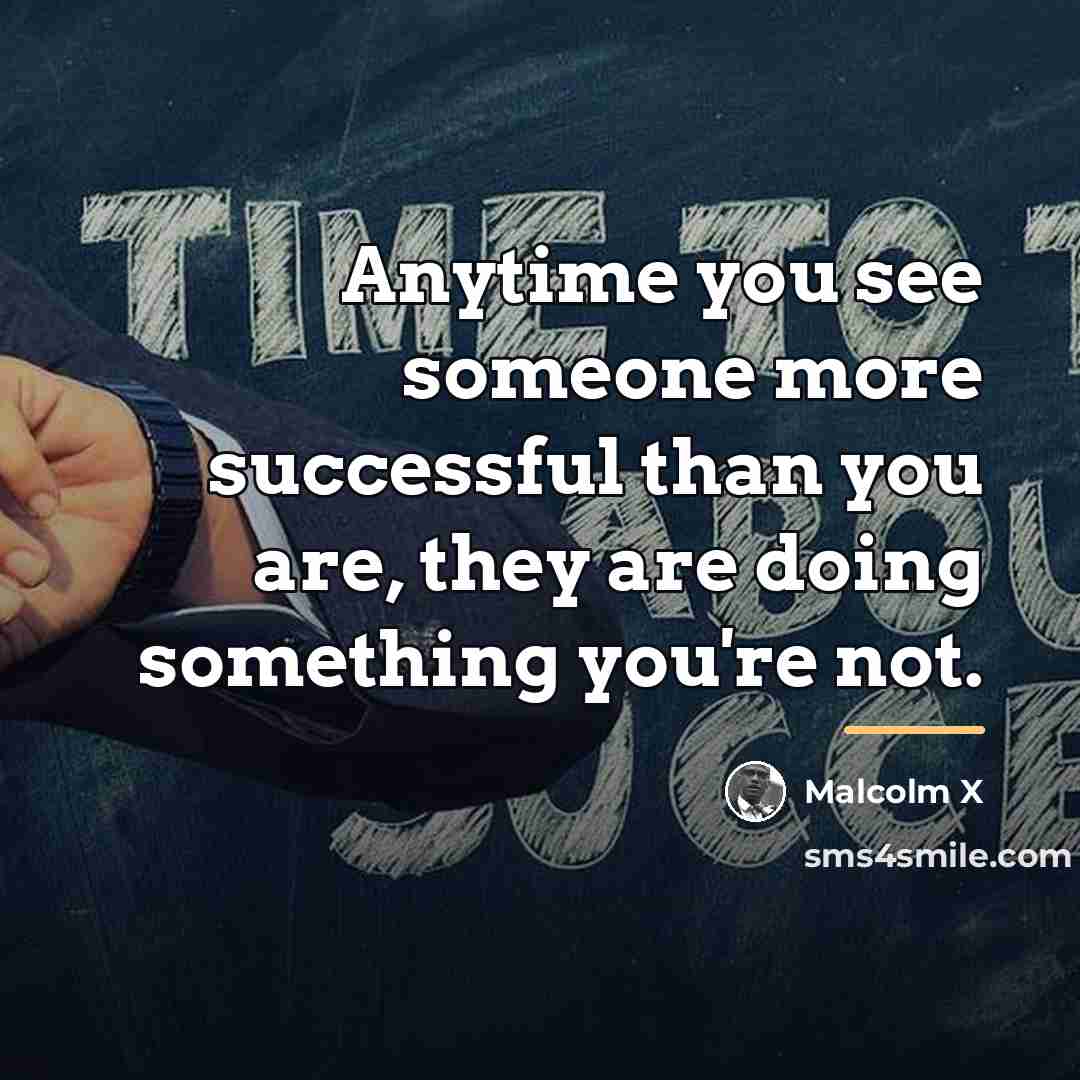 “Anytime you see someone more successful than you are, they…” quote by Malcolm X