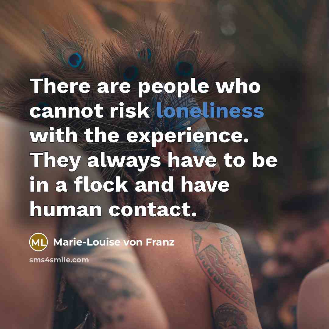 “There are people who cannot risk loneliness with the experience.…” quote by Marie-Louise von Franz