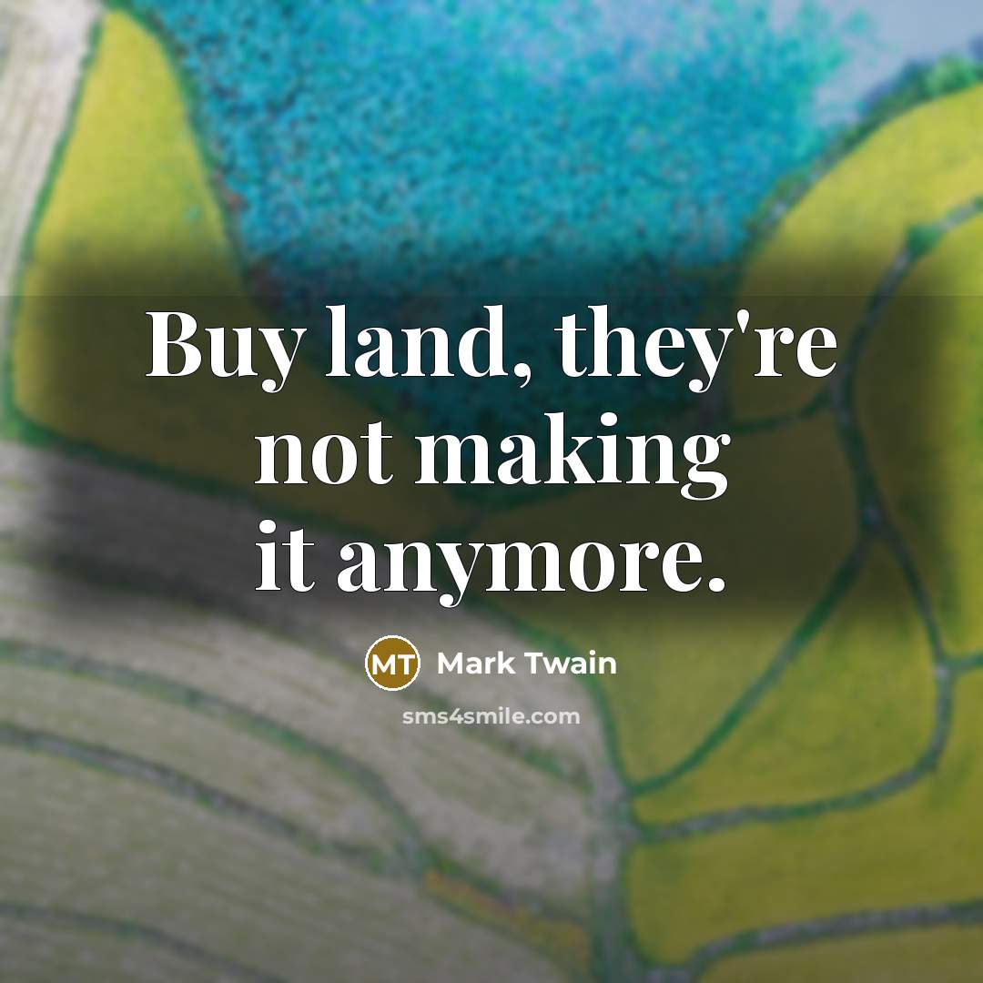 “Buy land, they're not making it anymore.…” quote by Mark Twain