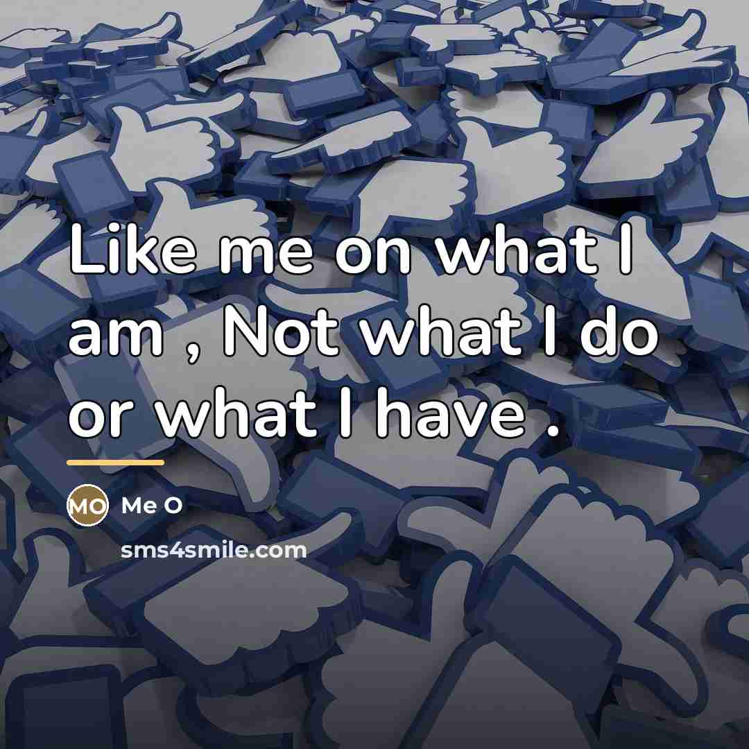 “Like me on what I am , Not what I…” quote by Me O