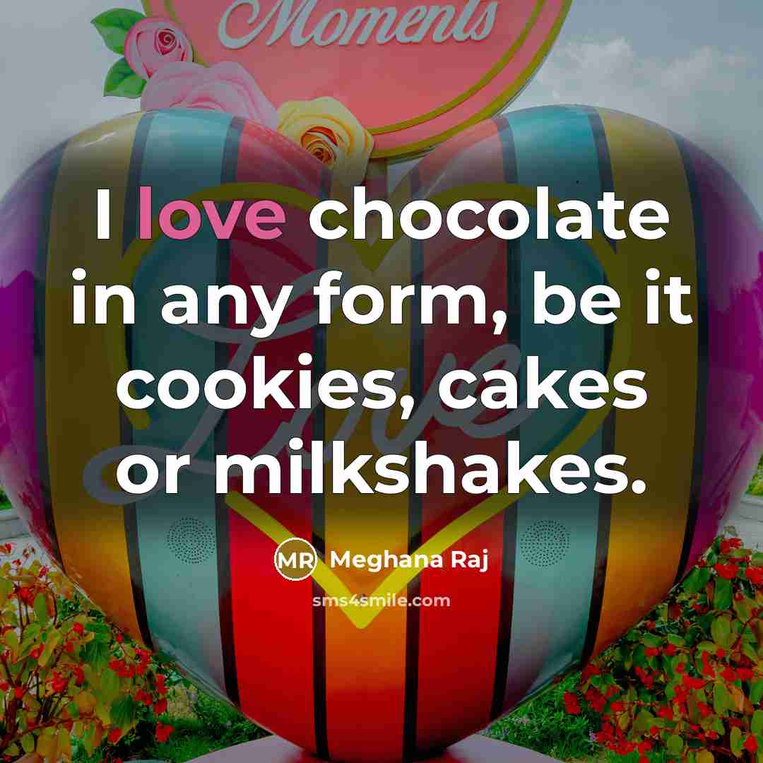 “I love chocolate in any form, be it cookies, cakes…” quote by Meghana Raj