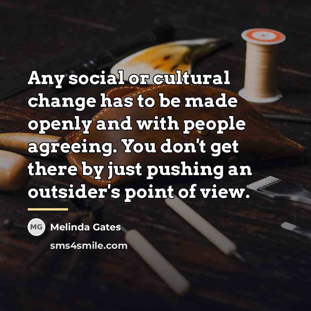 “Any social or cultural change has to be made openly…” quote by Melinda Gates