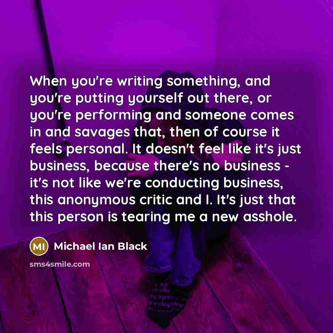 “When you're writing something, and you're putting yourself out there,…” quote by Michael Ian Black