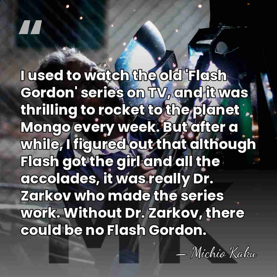I used to watch the old 'Flash Gordon' series on TV, and&hellip; - Michio Kaku