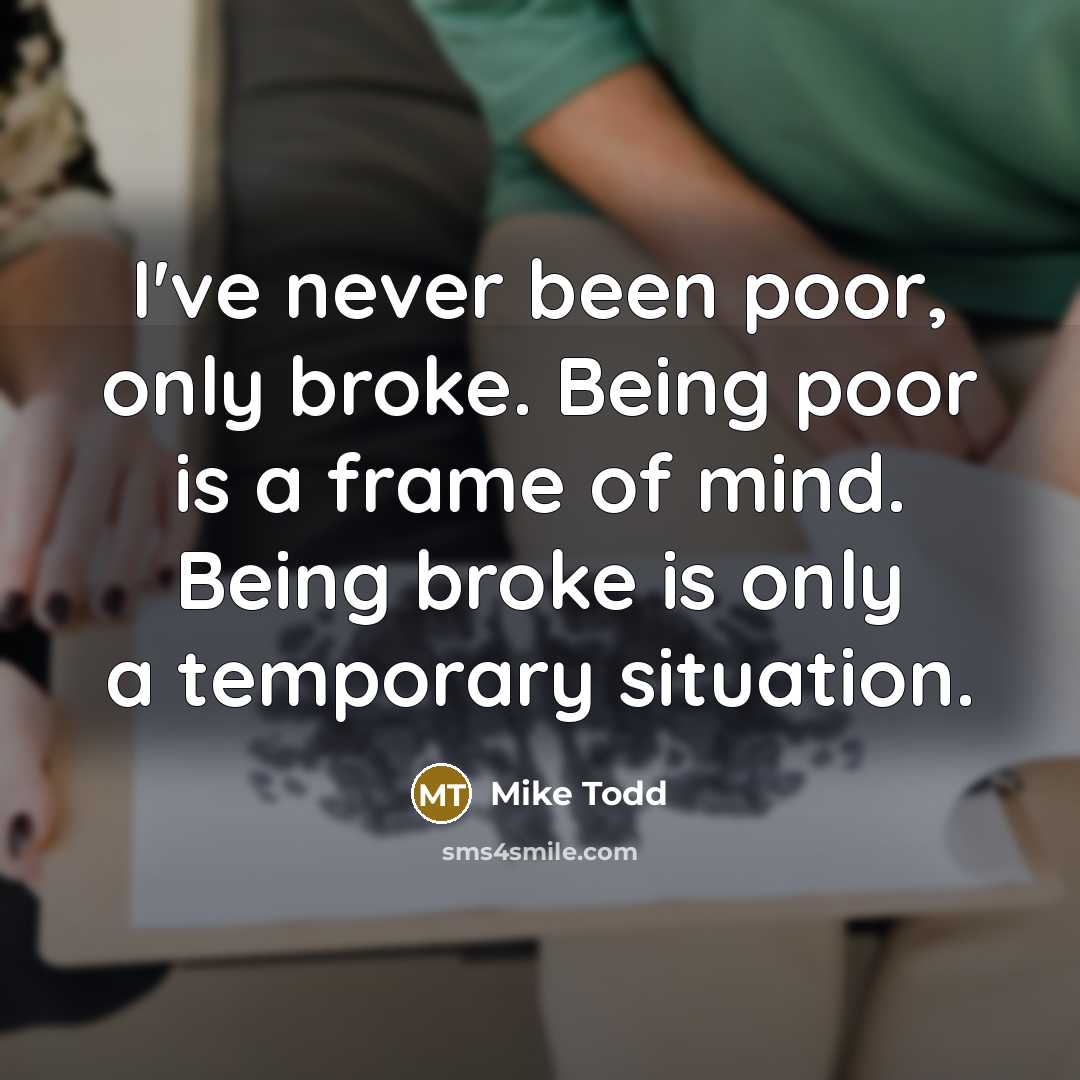 “I've never been poor, only broke. Being poor is a…” quote by Mike Todd