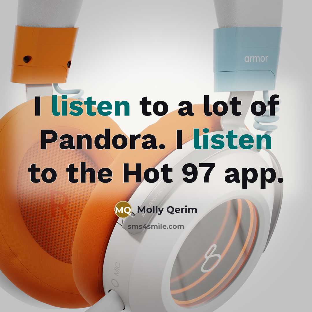 “I listen to a lot of Pandora. I listen to…” quote by Molly Qerim