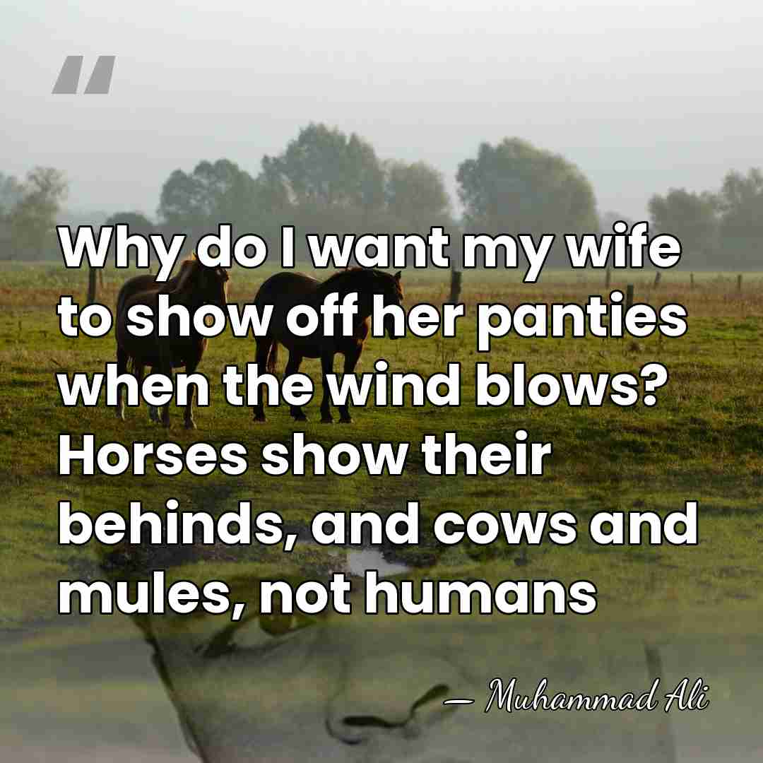 Why do I want my wife to show off her panties when&hellip; - Muhammad Ali