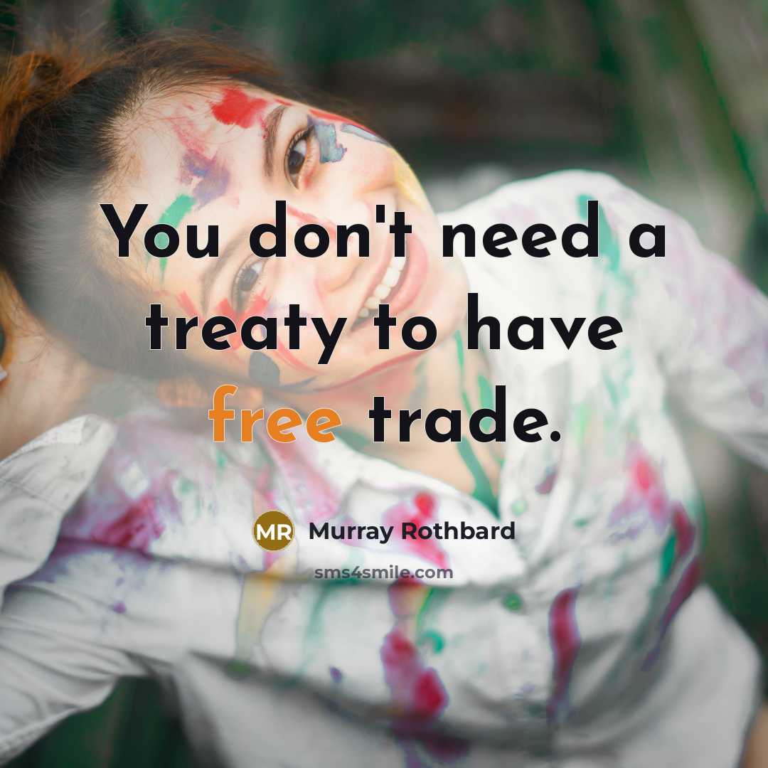 “You don't need a treaty to have free trade.…” quote by Murray Rothbard