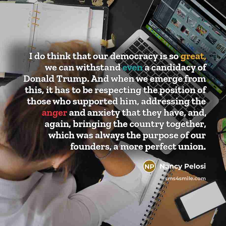 “I do think that our democracy is so great, we…” quote by Nancy Pelosi